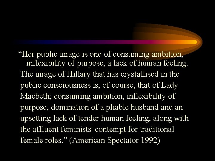 “Her public image is one of consuming ambition, inflexibility of purpose, a lack of
