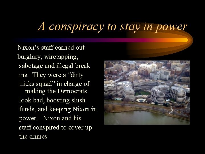 A conspiracy to stay in power Nixon’s staff carried out burglary, wiretapping, sabotage and