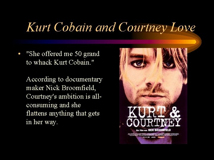 Kurt Cobain and Courtney Love • "She offered me 50 grand to whack Kurt