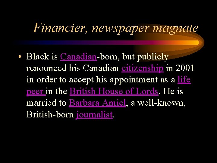 Financier, newspaper magnate • Black is Canadian-born, but publicly renounced his Canadian citizenship in