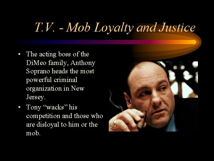 T. V. - Mob Loyalty and Justice • The acting boss of the Di.