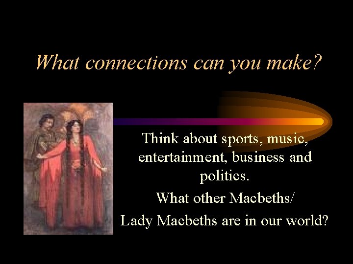 What connections can you make? Think about sports, music, entertainment, business and politics. What