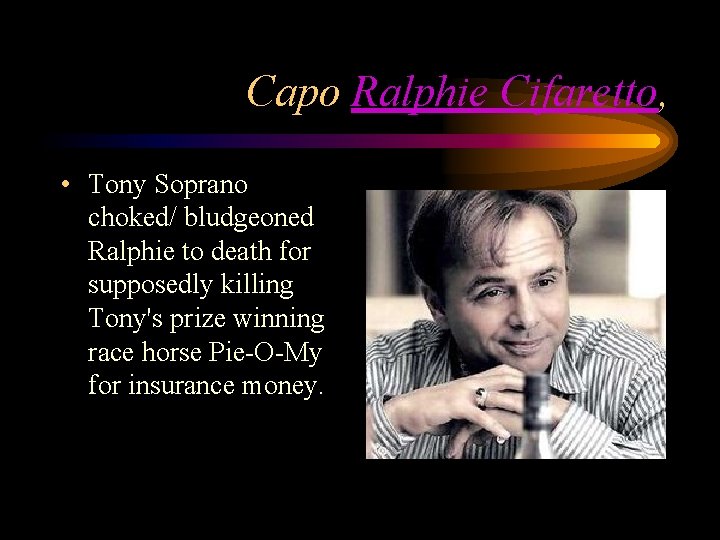 Capo Ralphie Cifaretto, • Tony Soprano choked/ bludgeoned Ralphie to death for supposedly killing