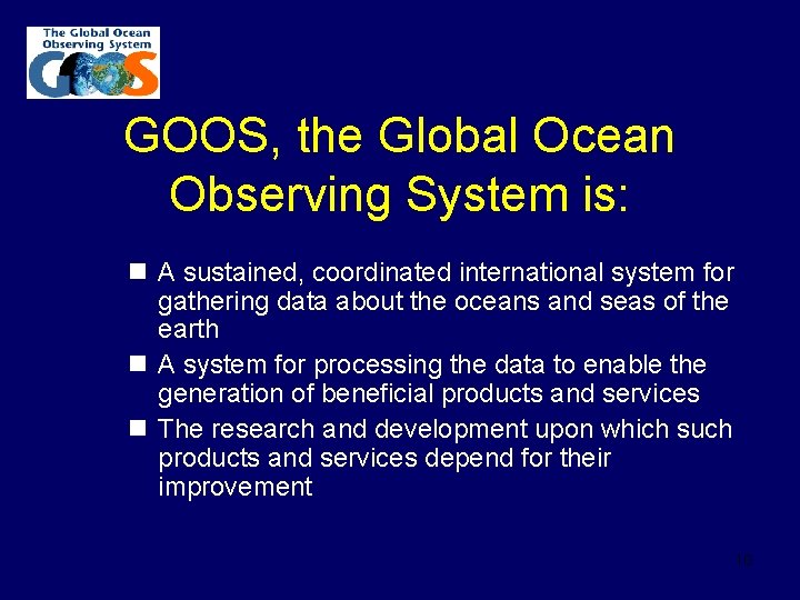 GOOS, the Global Ocean Observing System is: n A sustained, coordinated international system for