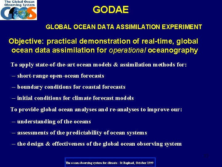 GODAE GLOBAL OCEAN DATA ASSIMILATION EXPERIMENT Objective: practical demonstration of real-time, global ocean data