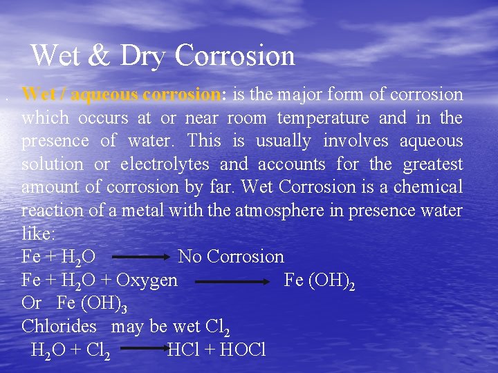 Wet & Dry Corrosion. Wet / aqueous corrosion: is the major form of corrosion