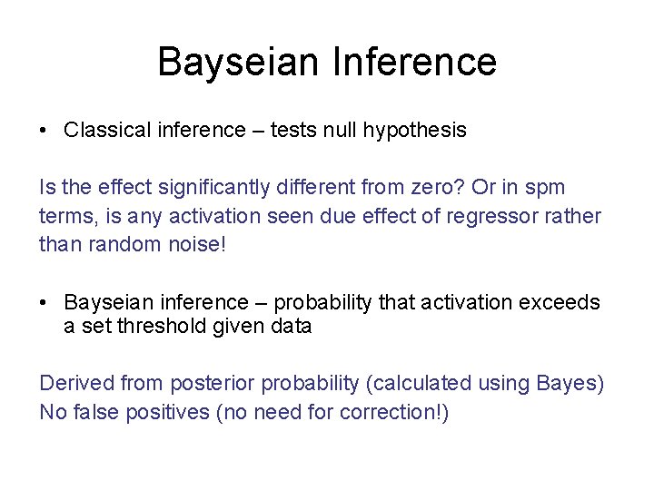 Bayseian Inference • Classical inference – tests null hypothesis Is the effect significantly different