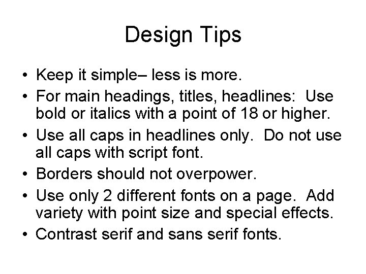 Design Tips • Keep it simple– less is more. • For main headings, titles,