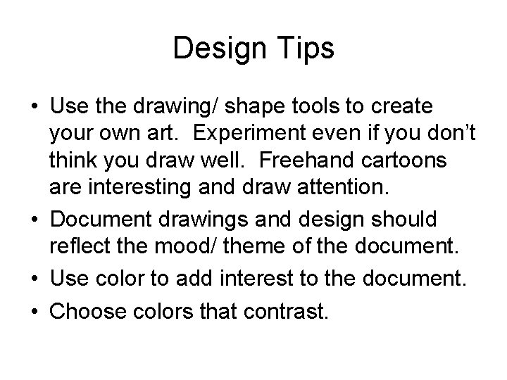 Design Tips • Use the drawing/ shape tools to create your own art. Experiment