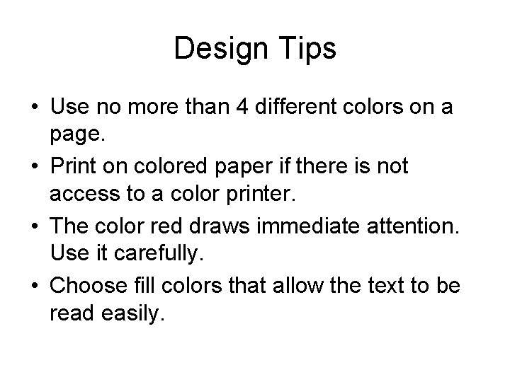 Design Tips • Use no more than 4 different colors on a page. •