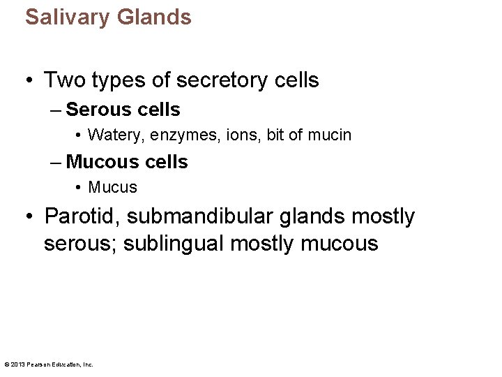 Salivary Glands • Two types of secretory cells – Serous cells • Watery, enzymes,