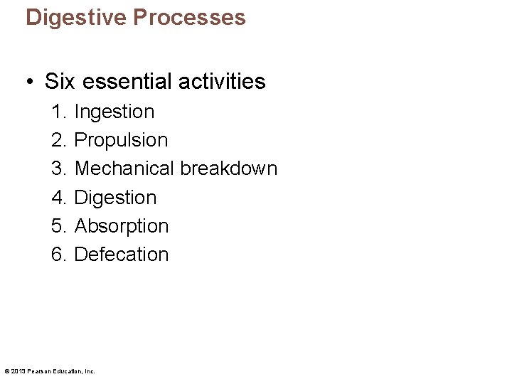 Digestive Processes • Six essential activities 1. Ingestion 2. Propulsion 3. Mechanical breakdown 4.