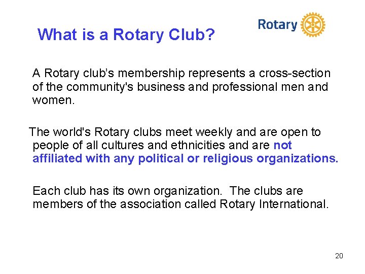 What is a Rotary Club? A Rotary club’s membership represents a cross-section of the