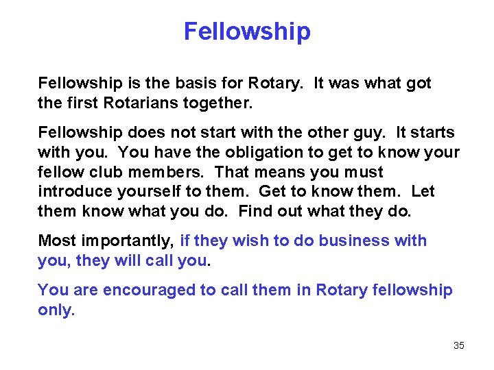 Fellowship is the basis for Rotary. It was what got the first Rotarians together.