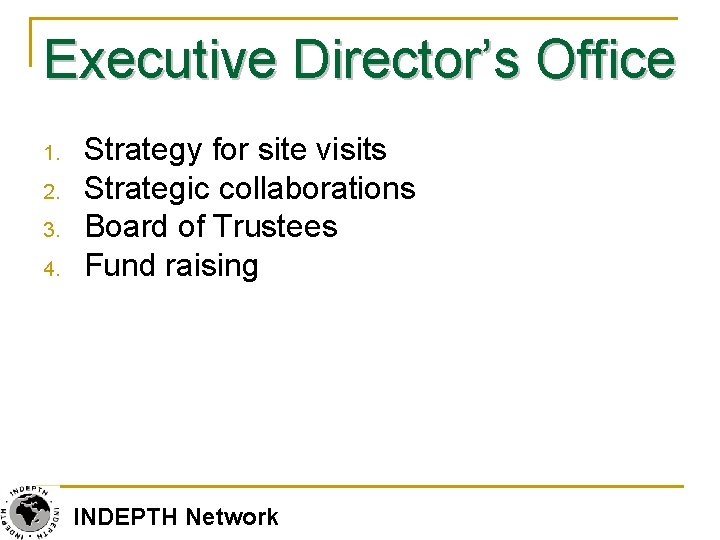 Executive Director’s Office 1. 2. 3. 4. Strategy for site visits Strategic collaborations Board