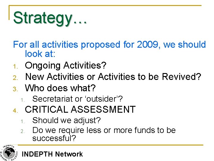 Strategy… For all activities proposed for 2009, we should look at: 1. Ongoing Activities?