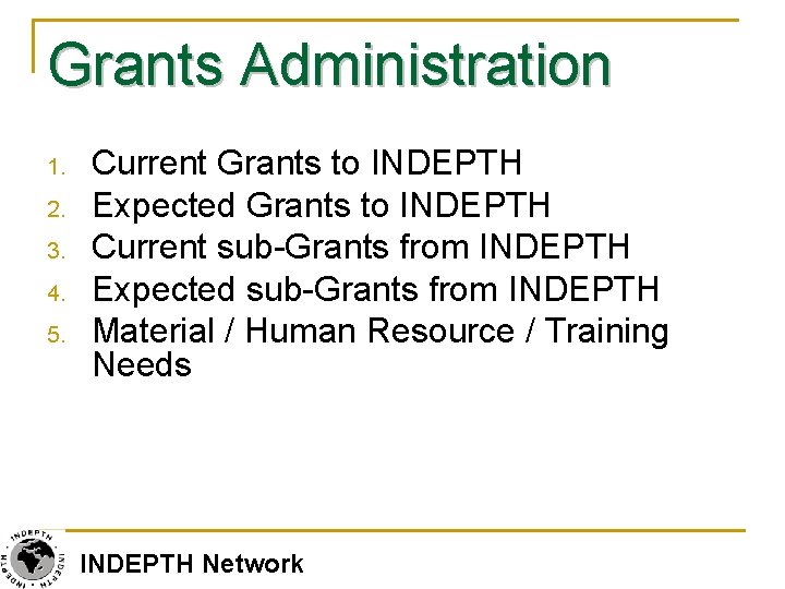 Grants Administration 1. 2. 3. 4. 5. Current Grants to INDEPTH Expected Grants to