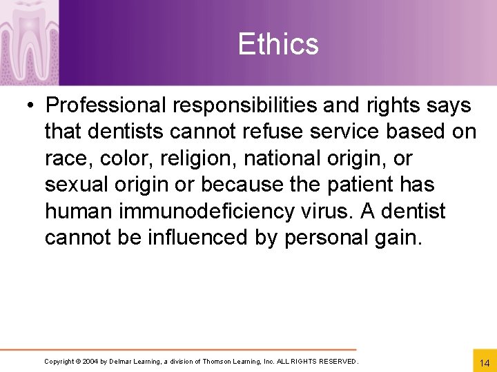 Ethics • Professional responsibilities and rights says that dentists cannot refuse service based on