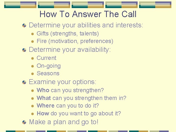 How To Answer The Call Determine your abilities and interests: l l Gifts (strengths,