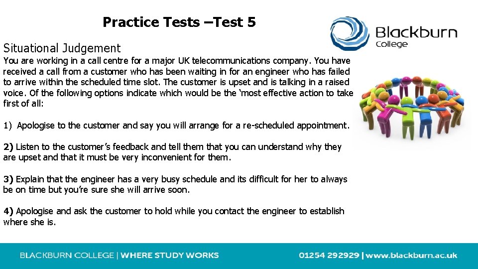 Practice Tests –Test 5 Situational Judgement You are working in a call centre for