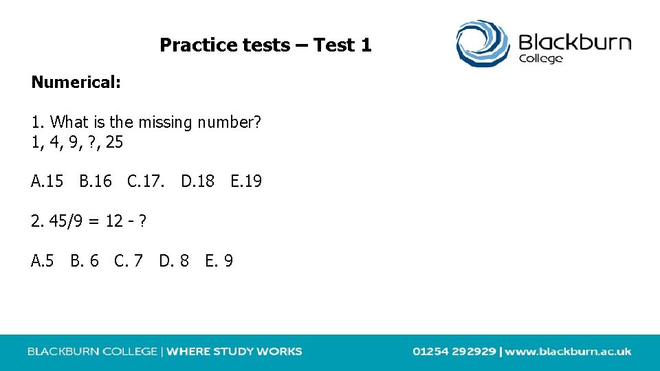 Practice tests – Test 1 Numerical: 1. What is the missing number? 1, 4,