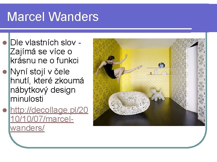 Marcel Wanders Dle vlastních slov Zajímá se více o krásnu ne o funkci l