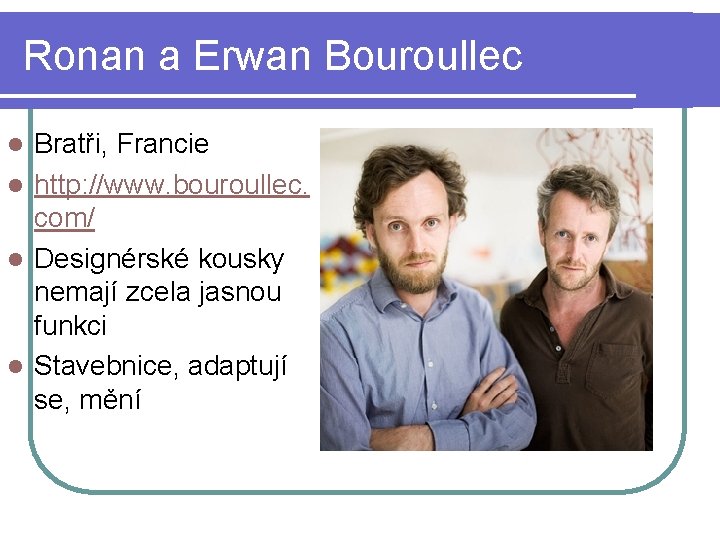 Ronan a Erwan Bouroullec Bratři, Francie l http: //www. bouroullec. com/ l Designérské kousky
