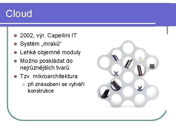 Cloud l l l 2002, výr. Capellini IT Systém „mraků“ Lehké objemné moduly Možno