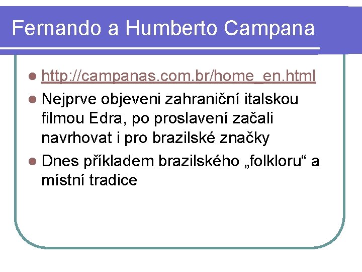 Fernando a Humberto Campana l http: //campanas. com. br/home_en. html l Nejprve objeveni zahraniční