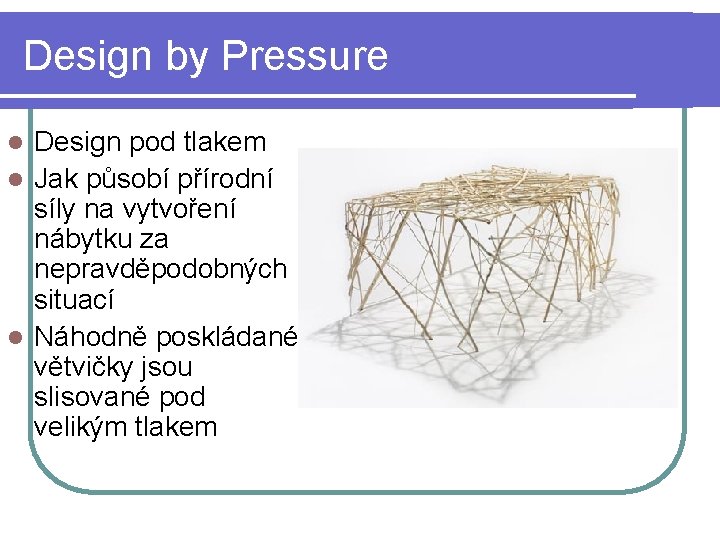 Design by Pressure Design pod tlakem l Jak působí přírodní síly na vytvoření nábytku