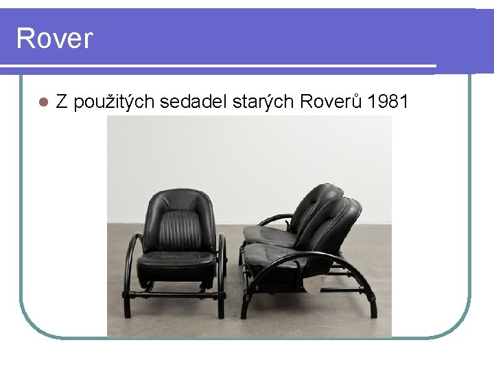 Rover l Z použitých sedadel starých Roverů 1981 