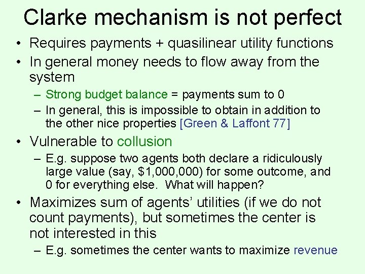 Clarke mechanism is not perfect • Requires payments + quasilinear utility functions • In