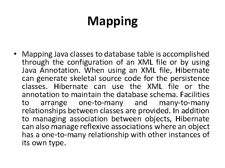 Mapping • Mapping Java classes to database table is accomplished through the configuration of