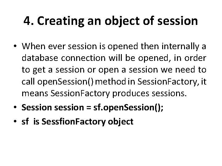 4. Creating an object of session • When ever session is opened then internally
