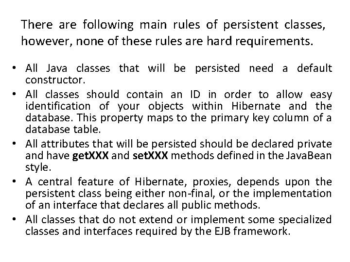 There are following main rules of persistent classes, however, none of these rules are