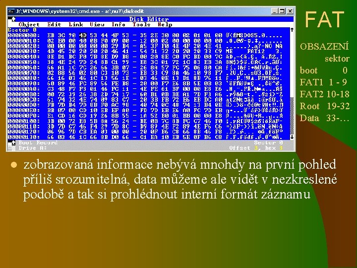 FAT OBSAZENÍ sektor boot 0 FAT 1 1 - 9 FAT 2 10 -18