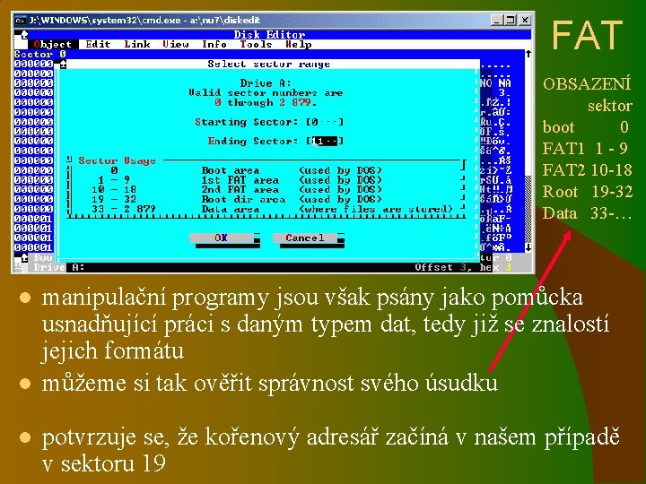 FAT OBSAZENÍ sektor boot 0 FAT 1 1 - 9 FAT 2 10 -18