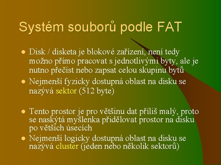 Systém souborů podle FAT l l Disk / disketa je blokové zařízení, není tedy