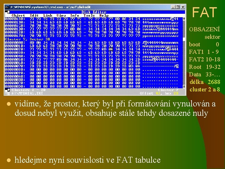 FAT OBSAZENÍ sektor boot 0 FAT 1 1 - 9 FAT 2 10 -18