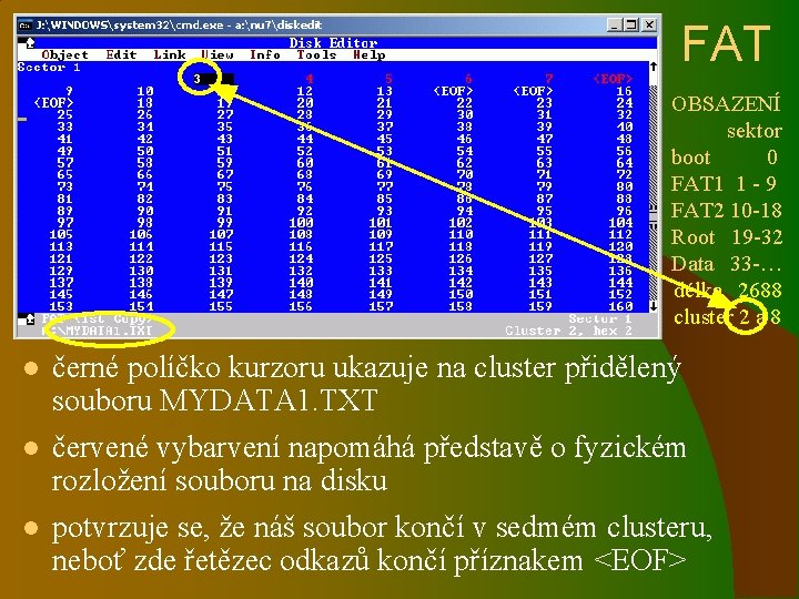 FAT OBSAZENÍ sektor boot 0 FAT 1 1 - 9 FAT 2 10 -18