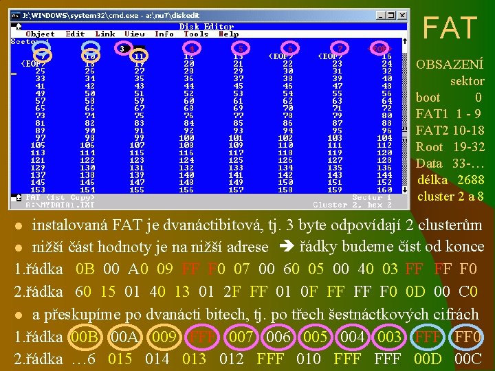 FAT OBSAZENÍ sektor boot 0 FAT 1 1 - 9 FAT 2 10 -18