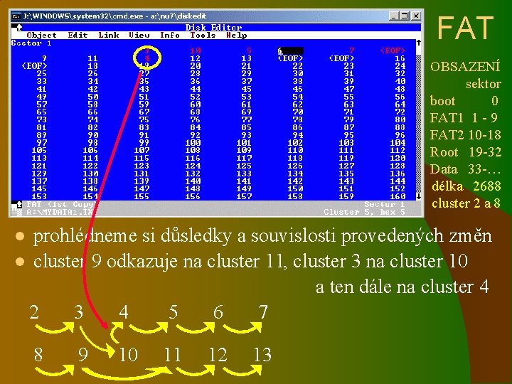 FAT OBSAZENÍ sektor boot 0 FAT 1 1 - 9 FAT 2 10 -18