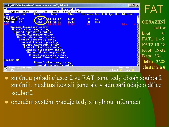 FAT OBSAZENÍ sektor boot 0 FAT 1 1 - 9 FAT 2 10 -18