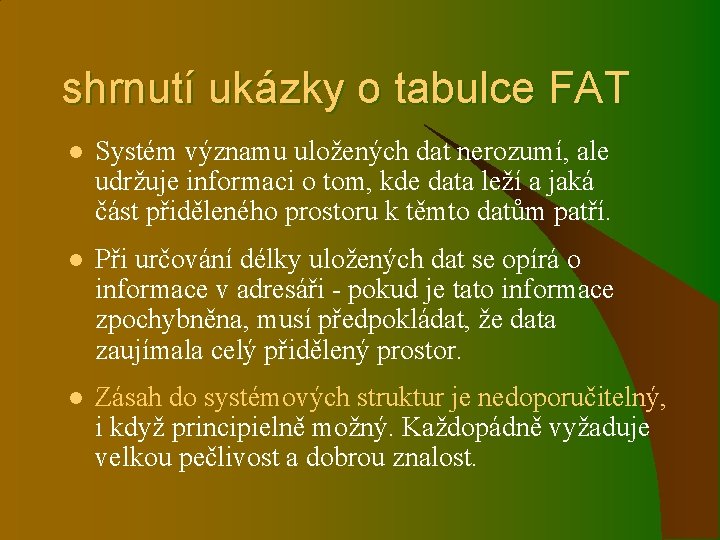 shrnutí ukázky o tabulce FAT l Systém významu uložených dat nerozumí, ale udržuje informaci