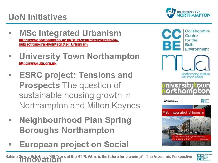 Uo. N Initiatives § MSc Integrated Urbanism http: //www. northampton. ac. uk/study/courses-bysubject/geography/Integrated-Urbanism § University