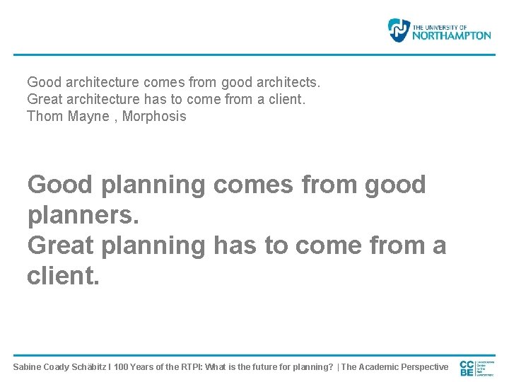 Good architecture comes from good architects. Great architecture has to come from a client.