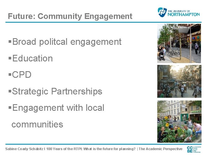 Future: Community Engagement §Broad politcal engagement §Education §CPD §Strategic Partnerships §Engagement with local communities