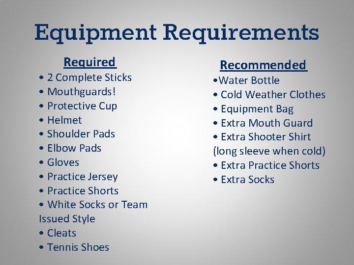 Equipment Requirements Required • 2 Complete Sticks • Mouthguards! • Protective Cup • Helmet