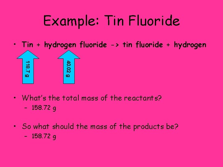 Example: Tin Fluoride • Tin + hydrogen fluoride -> tin fluoride + hydrogen 40.