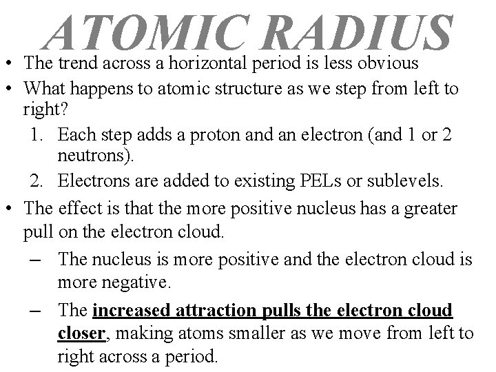 ATOMIC RADIUS • The trend across a horizontal period is less obvious • What